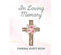 In Loving Memory Funeral Guest Book: Pink Christian Wooden Cross Memorial Keepsake Journal for Friends & Family to Sign In, Record Messages, Document ... Pay Tribute, Honor & Respect to Loved One