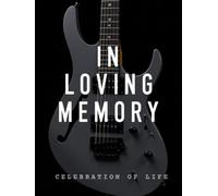 In Loving Memory Guitar Funeral Guest Book - Musician Memorial Sign-In Book for Funerals & Celebrations of Life: Keepsake Register for Messages, Memories & Tributes to Honor a Life in Music