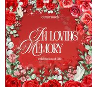 In Loving Memory Memorial Guest Book: Red Rose Funeral Celebration of Life, Remembrance Sign-In Book - Keepsake for Guests Names, Addresses & Messages