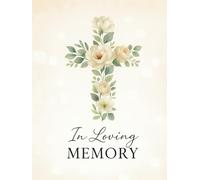 In Loving Memory: Memorial Guest Book with Floral Cross Design with Quotes, Reflections & Gift Log: Elegant Funeral Guest Book for Sign-Ins, Memories ... Tributes | 200+ Entries | Matte Hardcover