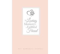 In Loving Memory of a Faithful Friend: Pet Memorial Journal