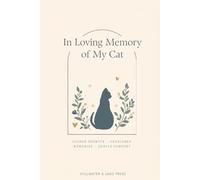 In Loving Memory of My Cat: A Guided Grief & Remembrance Journal to Honor Your Beloved Cat - Gentle Prompts, Cherished Memories & Comfort