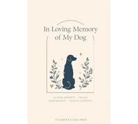 In Loving Memory of My Dog: A Guided Grief & Remembrance Journal to Honor Your Beloved Dog, Gentle Prompts, Walks Remembered & Comfort for the Heavy Days