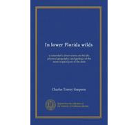 In lower Florida wilds: a naturalist's observations on the life, physical geography, and geology of the more tropical part of the state