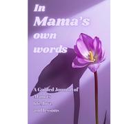 In Mama's Own Words: A question guided journal of Mama's life, love and lessons