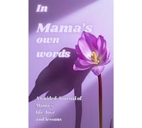 In Mama's Own Words: A question guided journal of Mama's life, love and lessons