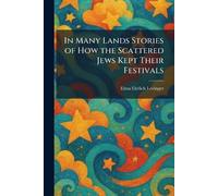 In Many Lands Stories of How the Scattered Jews Kept Their Festivals