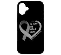 In May We Wear Gray - Brain Cancer Awareness Month 2026 Carcasa para iPhone 16 Plus
