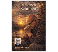 In meinen Schuhen: Ein Mann, sein Weg, sein Glaube - und das Vermächtnis für seine Tochter