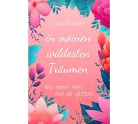 In meinen wildesten Träumen: Wo mein Herz nur dir gehört (Sternschnuppen und Träume-Reihe)