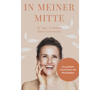 In meiner Mitte - Das geführte Wechseljahre Journal: 90 Tage Tagebuch für Frauen in Perimenopause und Menopause | Mit Symptom-Tracker, Tagesimpulsen & ... für Dankbarkeit, Selbstliebe & Neubeginn)