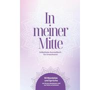 In meiner Mitte - Selbstliebe Ausmalbuch für Erwachsene: 50 Mandalas und Sprüche um Stress abbauen und zur Ruhe kommen
