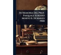 In Memoria Del Prof. Pasquale Sgrosso Morto Il 24 Marzo 1900