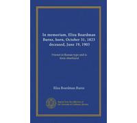 In memoriam, Eliza Boardman Burnz, born, October 31, 1823, deceased, June 19, 1903: Printed in Roman type and in fonic-shorthand