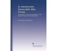 In memoriam, Honorable Abe Fortas: Proceedings of the bar and officers of the Supreme Court of the United States