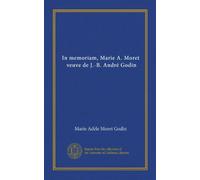 In memoriam, Marie A. Moret, veuve de J.-B. André Godin