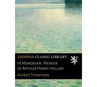 In Memoriam. Memoir of Arthur Henry Hallam