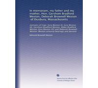 In memoriam, my father and my mother, Hon. Gershom Bradford Weston, Deborah Brownell Weston, of Duxbury, Massachusetts: memoirs of Capt. Ezra Weston ... Weston; Weston armorial bearings and descent