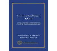 In memoriam Samuel Spencer: exercises at the unveiling of the monument erected by the employees of the Southern railway company, Atlanta, Georgia, May twenty-first, nineteen hundred and ten