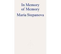 In Memory of Memory: Maria Stepanova