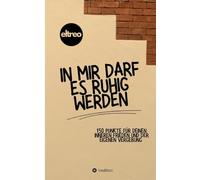In mir darf es ruhig werden.: 150 Punkte für deinen inneren Frieden und der eigenen Vergebung.