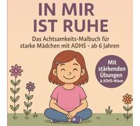 In mir ist Ruhe - Achtsamkeits-Malbuch für Mädchen ab 6 Jahren: Mit liebevollen Motiven zur Förderung von Fokus, Fantasie und innerer Stärke