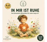 IN MIR IST RUHE - Das Achtsamkeits-Malbuch für starke Jungs: Ausmalen, Atmen und innere Stärke entdecken - Für Jungs von 4-6 Jahren (IN MIR IST RUHE - Die Achtsamkeits-Reihe für Kinder)