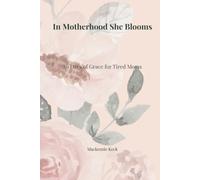 In Motherhood She Blooms: 30 Days of Grace for Tired Moms