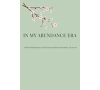 In My Abundance Era: A Manifestation and Abundance Mindset Journal