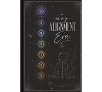In My Alignment Era: A Celestial Journal for Reflection, Intention, Manifestation, and Inner Balance