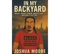 In My Back Yard: What I wish I knew about life, before it hit me