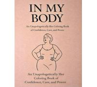 In My Body: An Unapologetically Her Coloring Book of Confidence, Care, and Power