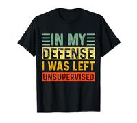 In My Defence I Was Left Unsupervised Vintage Funny Sayings Camiseta