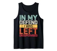 In My Defend I Was Left Unsupervised Funny Diciendo Retro Camiseta sin Mangas