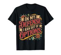 In My Defense I Ran out of Options Excusa sarcástica - Camiseta