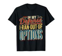 In My Defense I Ran out of Options Excusa sarcástica ||- Camiseta