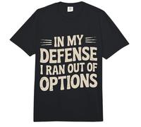 In My Defense I Ran out of Options Excusa sarcástica - Comfort Colors Adult Heavyweight T-Shirt
