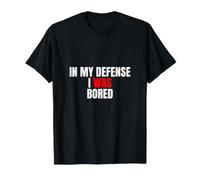 In My Defense, I Was Bored - Divertida Cita sarcástica Camiseta