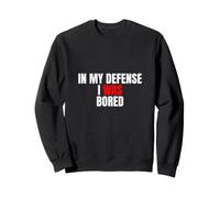 In My Defense, I Was Bored - Divertida Cita sarcástica Sudadera