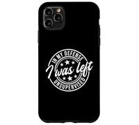 In My Defense I Was Left Unsupervised Carcasa para iPhone 11 Pro Max
