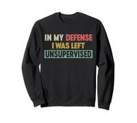 In My Defense I Was Left Unsupervised Cool Funny Sudadera