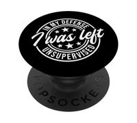 In My Defense I Was Left Unsupervised PopSockets PopGrip Adhesivo