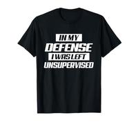 in My Defense I Was Left Unsupervised Shirt Funny Adult Kids Camiseta