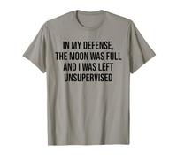 In My Defense The Moon Was Full and I Was Left Unsupervised Camiseta