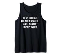 In My Defense The Moon Was Full and I Was Left Unsupervised Camiseta sin Mangas