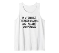 In My Defense The Moon Was Full and I Was Left Unsupervised Camiseta sin Mangas