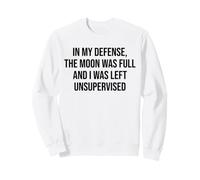 In My Defense The Moon Was Full and I Was Left Unsupervised Sudadera