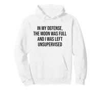 In My Defense The Moon Was Full and I Was Left Unsupervised Sudadera con Capucha