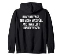 In My Defense The Moon Was Full and I Was Left Unsupervised Sudadera con Capucha