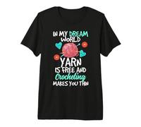 In My Dream World Yarn Is Free and Crocheting Makes You Thin Camiseta Premium